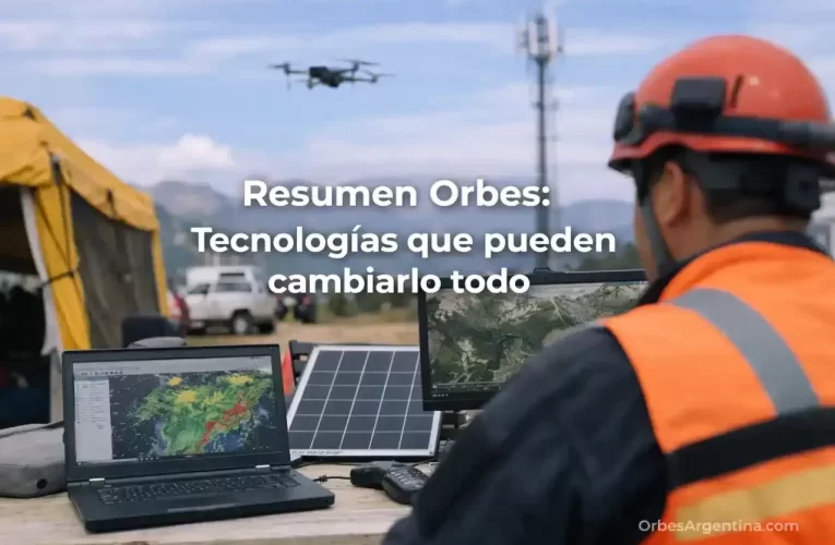 Resumen Orbes: Tecnologías que pueden cambiarlo todo