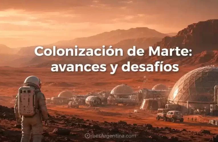 Colonización de Marte: avances y desafíos – En profundidad