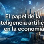 Inteligencia artificial impulsando la economía mundial