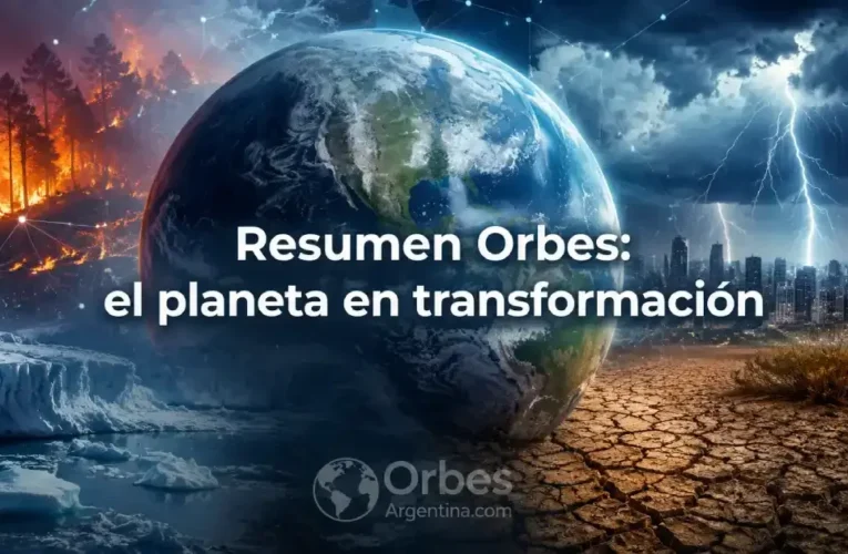 Resumen Orbes: el planeta en transformación – En profundidad