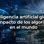 Inteligencia artificial global y algoritmos que transforman el mundo