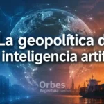 Geopolítica de la inteligencia artificial en el mundo moderno.