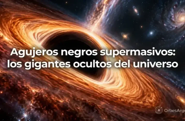 Agujeros negros supermasivos: los gigantes ocultos del universo