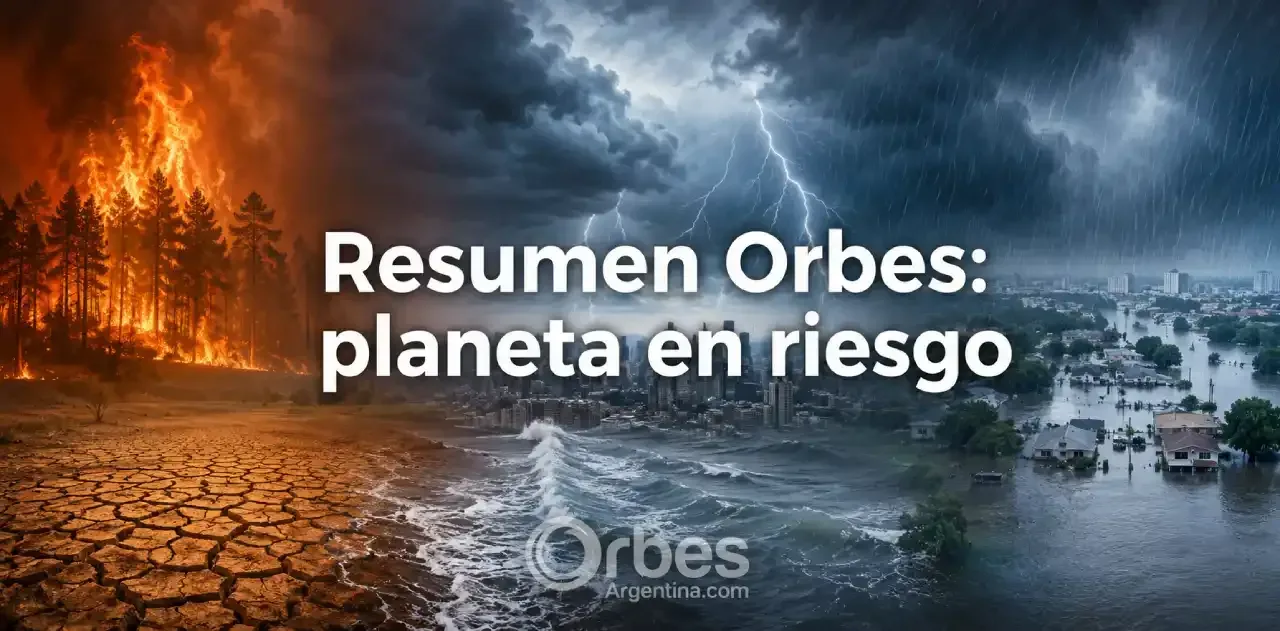 Resumen Orbes planeta en riesgo y clima extremo