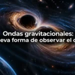 Ondas gravitacionales: una nueva forma de observar el cosmos