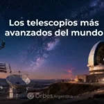 Telescopios más avanzados del mundo y exploración del universo