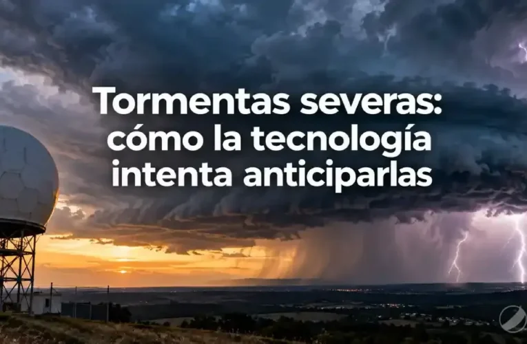 Tormentas severas: cómo la tecnología intenta anticiparlas